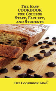 The Easy Cookbook For College Staff, Faculty, And Students
