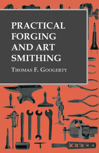 Practical Forging And Art Smithing Practical Forging And Art Smithing