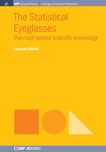 The Statistical Eyeglasses: The Math Behind Scientific Knowledge (Iop Concise Physics)