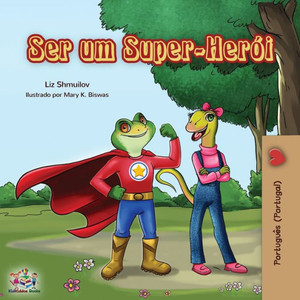 Ser Um Super-Heroi: Being A Superhero (Portuguese - Portugal) (Portuguese Portugal Bedtime Collection) (Portuguese Edition) Ser Um Super-Heroi: Being A Superhero (Portuguese - Portugal) (Portuguese Portugal Bedtime Collection) (Portuguese Edition)