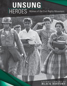 Unsung Heroes: Women Of The Civil Rights Movement (Lucent Library Of Black History)