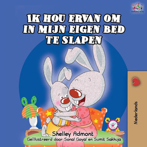 Ik Hou Ervan Om In Mijn Eigen Bed Te Slapen: I Love To Sleep In My Own Bed -Dutch Edition (Dutch Bedtime Collection) Ik Hou Ervan Om In Mijn Eigen Bed Te Slapen: I Love To Sleep In My Own Bed -Dutch Edition (Dutch Bedtime Collection)