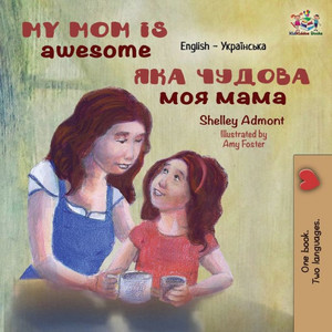 My Mom Is Awesome: English Ukrainian (English Ukrainian Bilingual Collection) (Ukrainian Edition) My Mom Is Awesome: English Ukrainian (English Ukrainian Bilingual Collection) (Ukrainian Edition)