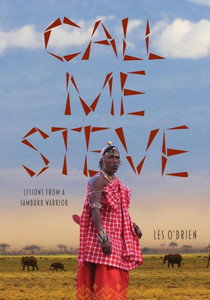 Call Me Steve: Lessons From A Samburu Warrior Call Me Steve: Lessons From A Samburu Warrior