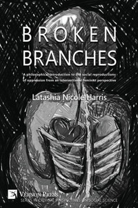 Broken Branches: A Philosophical Introduction To The Social Reproductions Of Oppression From An Intersectional Feminist Perspective (Critical Perspectives On Social Science) Broken Branches: A Philosophical Introduction To The Social Reproductions Of Oppression From An Intersectional Feminist Perspective (Critical Perspectives On Social Science)