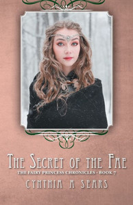 The Secret Of The Fae: The Fairy Princess Chronicles - Book 7 The Secret Of The Fae: The Fairy Princess Chronicles - Book 7