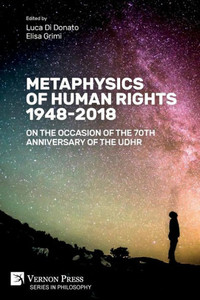 Metaphysics Of Human Rights 1948-2018: On The Occasion Of The 70Th Anniversary Of The Udhr (Philosophy)
