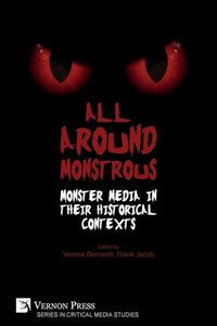 All Around Monstrous: Monster Media In Their Historical Contexts (Critical Media Studies) All Around Monstrous: Monster Media In Their Historical Contexts (Critical Media Studies)