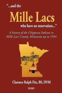 ...And The Mille Lacs Who Have No Reservation...: A History Of The Chippewa Indians In Mille Lacs County, Minnesota Up To 1934 (1) (Volume) ...And The Mille Lacs Who Have No Reservation...: A History Of The Chippewa Indians In Mille Lacs County, Minnesota Up To 1934 (1) (Volume)