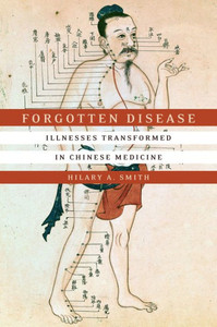 Forgotten Disease: Illnesses Transformed In Chinese Medicine (Studies Of The Weatherhead East Asian Institute, Columbia University) Forgotten Disease: Illnesses Transformed In Chinese Medicine (Studies Of The Weatherhead East Asian Institute, Columbia University)