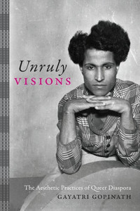Unruly Visions: The Aesthetic Practices Of Queer Diaspora (Perverse Modernities: A Series Edited By Jack Halberstam And Lisa Lowe) Unruly Visions: The Aesthetic Practices Of Queer Diaspora (Perverse Modernities: A Series Edited By Jack Halberstam And Lisa Lowe)