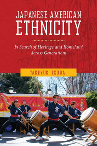 Japanese American Ethnicity: In Search Of Heritage And Homeland Across Generations Japanese American Ethnicity: In Search Of Heritage And Homeland Across Generations