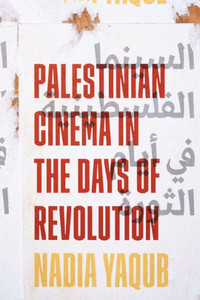 Palestinian Cinema In The Days Of Revolution Palestinian Cinema In The Days Of Revolution