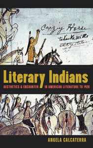 Literary Indians: Aesthetics And Encounter In American Literature To 1920 Literary Indians: Aesthetics And Encounter In American Literature To 1920