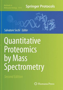 Quantitative Proteomics By Mass Spectrometry (Methods In Molecular Biology, 1410) Quantitative Proteomics By Mass Spectrometry (Methods In Molecular Biology, 1410)