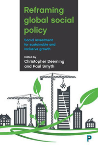 Reframing Global Social Policy: Social Investment For Sustainable And Inclusive Growth Reframing Global Social Policy: Social Investment For Sustainable And Inclusive Growth