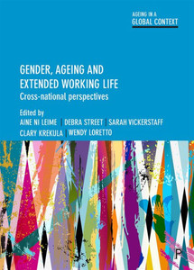Gender, Ageing And Extended Working Life: Cross-National Perspectives (Ageing In A Global Context) Gender, Ageing And Extended Working Life: Cross-National Perspectives (Ageing In A Global Context)