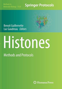Histones: Methods And Protocols (Methods In Molecular Biology, 1528) Histones: Methods And Protocols (Methods In Molecular Biology, 1528)
