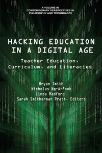 Hacking Education In A Digital Age: Teacher Education, Curriculum, And Literacies (Contemporary Perspectives In Philosophy And Technology)