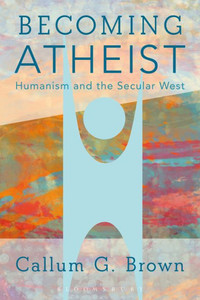 Becoming Atheist: Humanism And The Secular West Becoming Atheist: Humanism And The Secular West