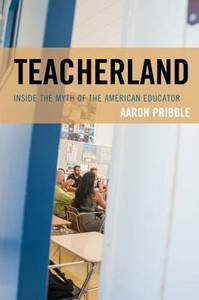 Teacherland: Inside The Myth Of The American Educator