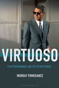 Virtuoso: Film Performance And The Actor'S Magic Virtuoso: Film Performance And The Actor'S Magic