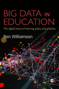 Big Data In Education: The Digital Future Of Learning, Policy And Practice