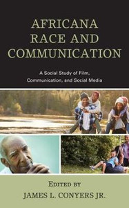 Africana Race And Communication: A Social Study Of Film, Communication, And Social Media Africana Race And Communication: A Social Study Of Film, Communication, And Social Media