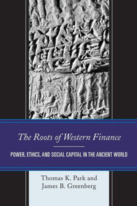 The Roots Of Western Finance: Power, Ethics, And Social Capital In The Ancient World The Roots Of Western Finance: Power, Ethics, And Social Capital In The Ancient World