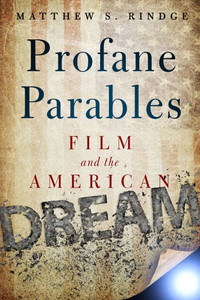 Profane Parables: Film And The American Dream Profane Parables: Film And The American Dream