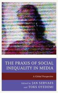 The Praxis Of Social Inequality In Media: A Global Perspective (Communication, Globalization, And Cultural Identity) The Praxis Of Social Inequality In Media: A Global Perspective (Communication, Globalization, And Cultural Identity)