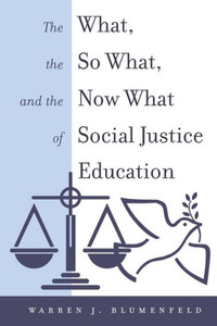 The What, The So What, And The Now What Of Social Justice Education (Equity In Higher Education Theory, Policy, And Praxis)