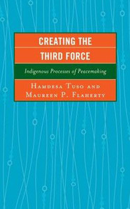 Creating The Third Force: Indigenous Processes Of Peacemaking (Peace And Conflict Studies) Creating The Third Force: Indigenous Processes Of Peacemaking (Peace And Conflict Studies)