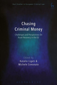 Chasing Criminal Money: Challenges And Perspectives On Asset Recovery In The Eu (Hart Studies In European Criminal Law)