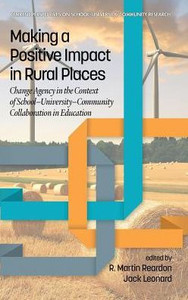 Making A Positive Impact In Rural Places: Change Agency In The Context Of School-University-Community Collaboration In Education (Current Perspectives On School/University/Community Research) Making A Positive Impact In Rural Places: Change Agency In The Context Of School-University-Community Collaboration In Education (Current Perspectives On School/University/Community Research)