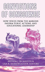 Convictions Of Conscience: How Voices From The Margins Inform Public Actions And Educational Leadership (Issues In The Research, Theory, Policy, And Practice Of Urban Education) Convictions Of Conscience: How Voices From The Margins Inform Public Actions And Educational Leadership (Issues In The Research, Theory, Policy, And Practice Of Urban Education)