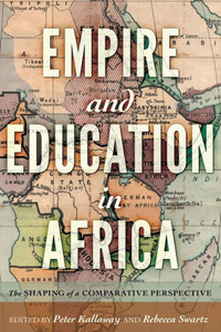 Empire And Education In Africa: The Shaping Of A Comparative Perspective (History Of Schools And Schooling) Empire And Education In Africa: The Shaping Of A Comparative Perspective (History Of Schools And Schooling)