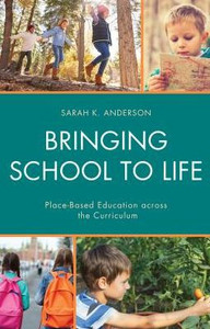 Bringing School To Life: Place-Based Education Across The Curriculum