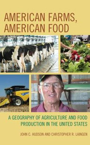 American Farms, American Food: A Geography Of Agriculture And Food Production In The United States