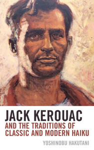 Jack Kerouac And The Traditions Of Classic And Modern Haiku Jack Kerouac And The Traditions Of Classic And Modern Haiku