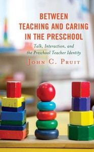 Between Teaching And Caring In The Preschool: Talk, Interaction, And The Preschool Teacher Identity Between Teaching And Caring In The Preschool: Talk, Interaction, And The Preschool Teacher Identity