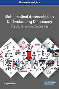 Mathematical Approaches To Understanding Democracy: Emerging Research And Opportunities Mathematical Approaches To Understanding Democracy: Emerging Research And Opportunities