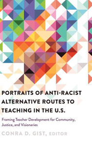 Portraits Of Anti-Racist Alternative Routes To Teaching In The U.S.: Framing Teacher Development For Community, Justice, And Visionaries (Black Studies And Critical Thinking) Portraits Of Anti-Racist Alternative Routes To Teaching In The U.S.: Framing Teacher Development For Community, Justice, And Visionaries (Black Studies And Critical Thinking)