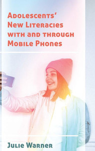 Adolescents New Literacies With And Through Mobile Phones (New Literacies And Digital Epistemologies)