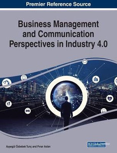Business Management And Communication Perspectives In Industry 4.0 (Advances In Logistics, Operations, And Management Science)