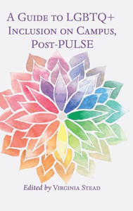 A Guide To Lgbtq+ Inclusion On Campus, Post-Pulse (Equity In Higher Education Theory, Policy, And Praxis) A Guide To Lgbtq+ Inclusion On Campus, Post-Pulse (Equity In Higher Education Theory, Policy, And Praxis)