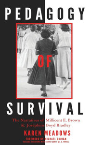 Pedagogy Of Survival: The Narratives Of Millicent E. Brown And Josephine Boyd Bradley (Black Studies And Critical Thinking) Pedagogy Of Survival: The Narratives Of Millicent E. Brown And Josephine Boyd Bradley (Black Studies And Critical Thinking)