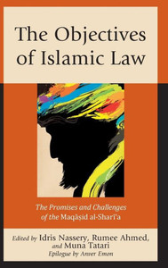 The Objectives Of Islamic Law: The Promises And Challenges Of The Maqasid Al-Shari'A The Objectives Of Islamic Law: The Promises And Challenges Of The Maqasid Al-Shari'A