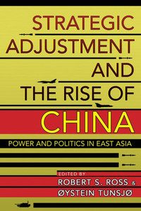 Strategic Adjustment And The Rise Of China: Power And Politics In East Asia (Cornell Studies In Security Affairs)