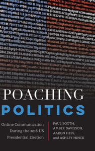 Poaching Politics: Online Communication During The 2016 Us Presidential Election (Frontiers In Political Communication) Poaching Politics: Online Communication During The 2016 Us Presidential Election (Frontiers In Political Communication)